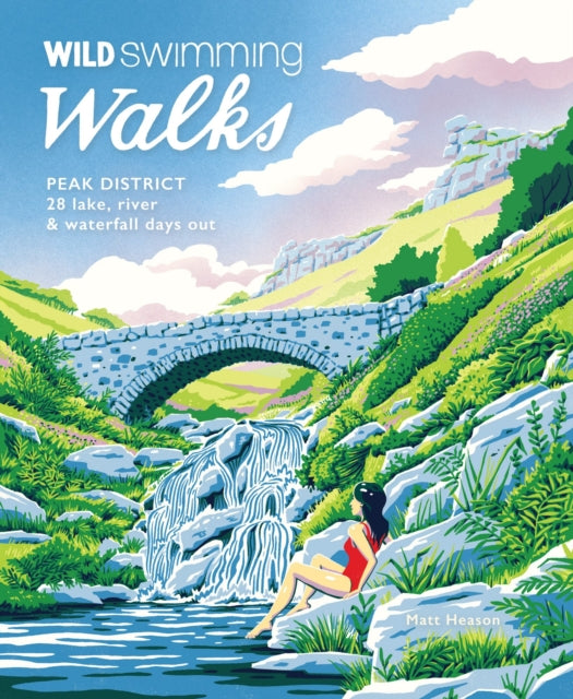 Wild Swimming Walks Peak District : 28 river, lake & waterfall days out-'9781910636428