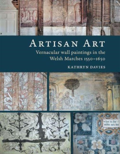 Artisan Art : Vernacular wall paintings in the Welsh Marches, 1550-1650-'9781910839706