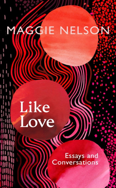 Like Love : Essays and Conversations-'9781911717027