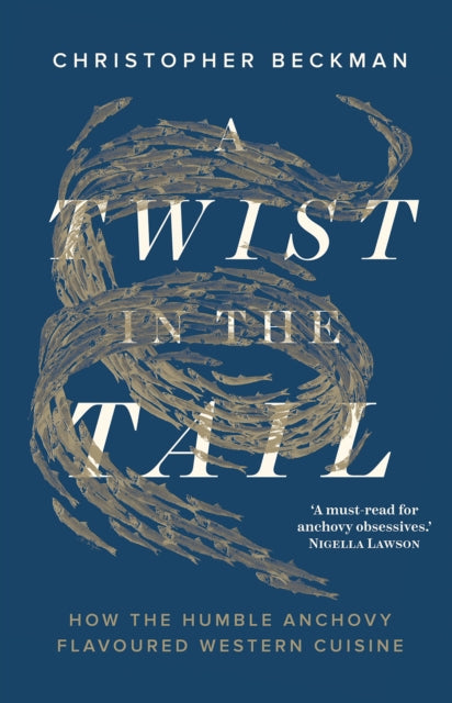 A Twist in the Tail : How the Humble Anchovy Flavoured Western Cuisine-'9781911723417