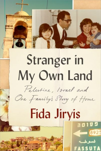 Stranger in My Own Land : Palestine, Israel and One Family’s Story of Home-'9781911723882