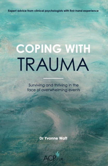 Coping With Trauma : Surviving and Thriving in the Face of Overwhelming Events-'9781914110306