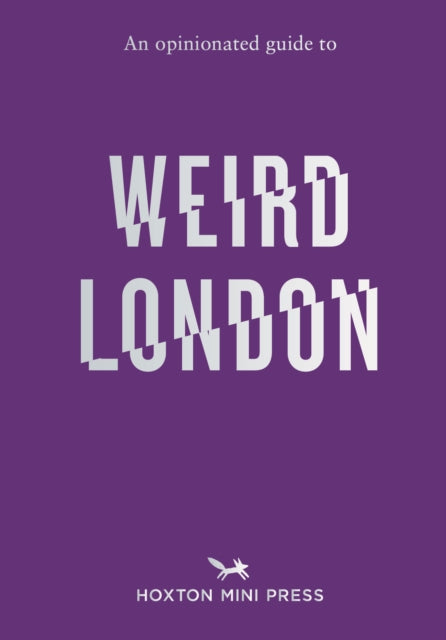 An Opinionated Guide to Weird London-'9781914314681