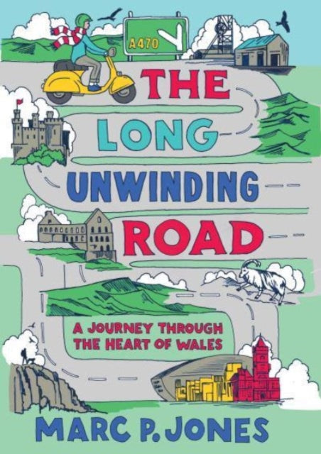 The Long Unwinding Road : A Journey Through the Heart of Wales-'9781915279583