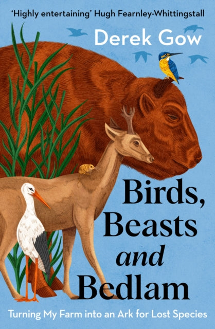 Birds, Beasts and Bedlam : Turning My Farm into an Ark for Lost Species-'9781915294616