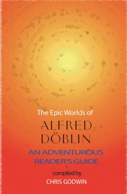 The The Epic Worlds of Alfred Doblin : An Adventurous Reader's Guide-'9781915530578