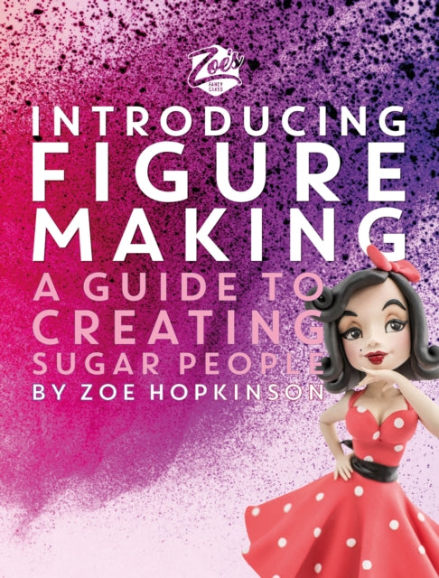 Zoe's Fancy Cakes: Introducing Figure Making : A guide to creating sugar people-'9781915538161