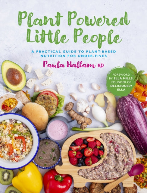 Plant Powered Little People : A practical guide to plant-based nutrition for under-fives-'9781915538222