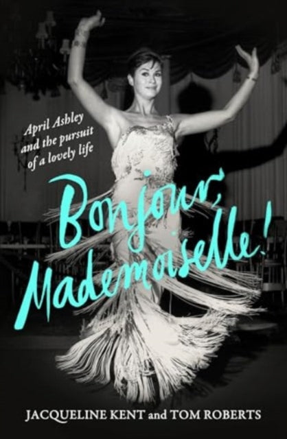 Bonjour, Mademoiselle! : April Ashley and the pursuit of a lovely life-'9781915590329
