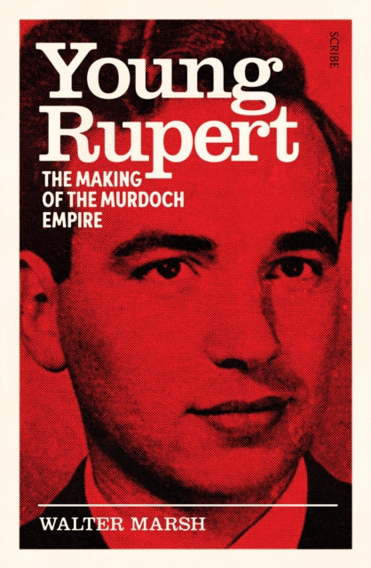Young Rupert : the making of the Murdoch empire-'9781915590503