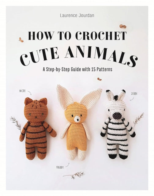How to Crochet Cute Animals : A Step-by-step Guide with 15 Patterns-'9781915751249