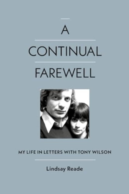 A Continual Farewell : My Life in Letters with Tony Wilson-'9781915841346