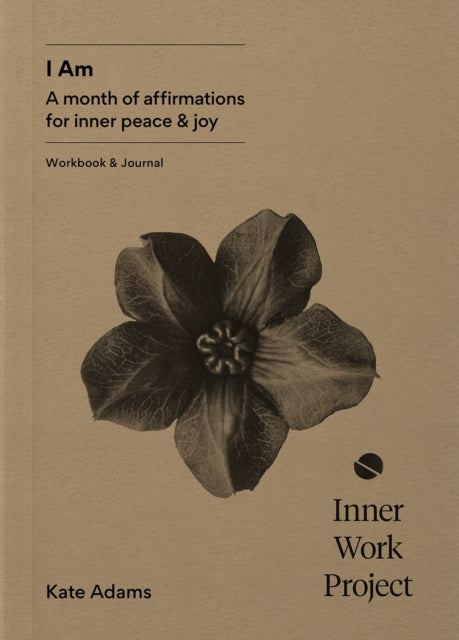 I Am : A month of affirmations for inner peace & joy - workbook & journal-'9781916563001