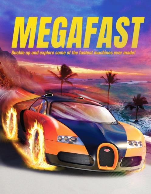 Megafast : Buckle Up and Explore Some of the Fastest Machines Ever Made!-'9781916598591