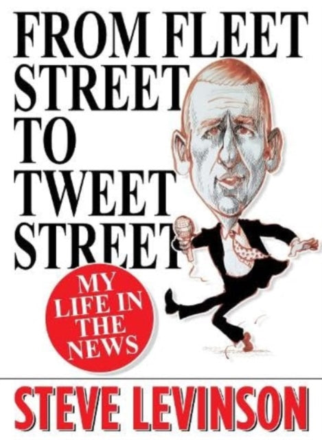 From Fleet Street to Tweet Street : My Life in the News-'9781916732087