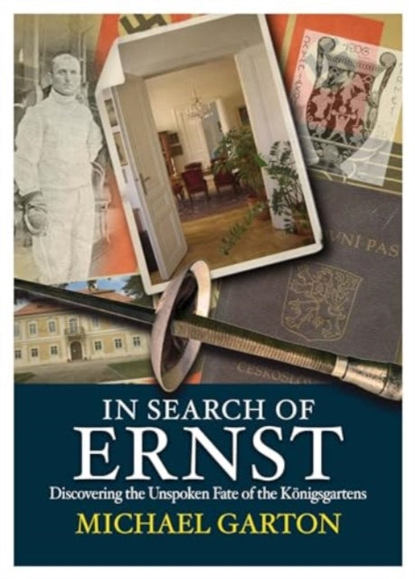 In Search of Ernst : Discovering the Unspoken Fate of the Konigsgartens-'9781916732094