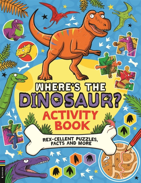 Where’s the Dinosaur? Activity Book : Rex-cellent Puzzles, Facts and More-'9781916763036