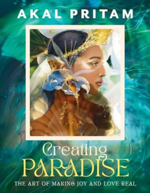 Creating Paradise : The art of making joy and love real-'9781922785794