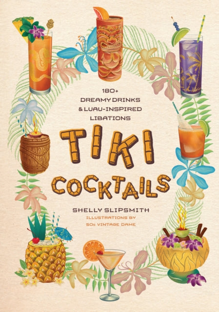 Tiki Cocktails : 180+ dreamy drinks and luau-inspired libations-'9781923049307