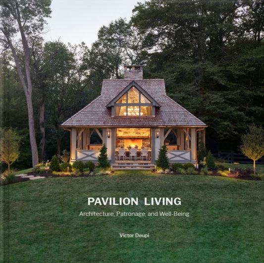 Pavilion Living : Architecture, Patronage, and Well-Being-'9781946226624