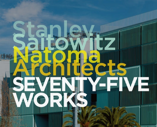 Stanley Saitowitz / Natoma Architects : Seventy-five Works-'9781946226648