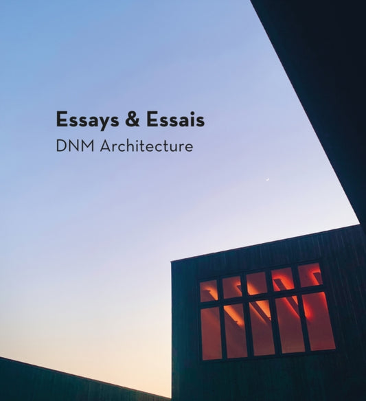 Essays & Essais : DNM Architecture-'9781946226945
